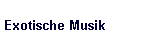 Exotische Musik